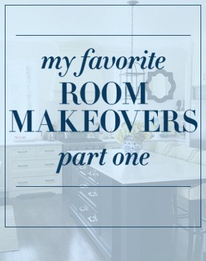 MY FAVORITE ROOM MAKEOVERS: PART 1