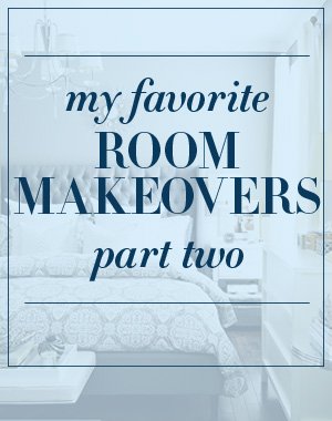 MY FAVORITE MAKEOVERS: PART 2