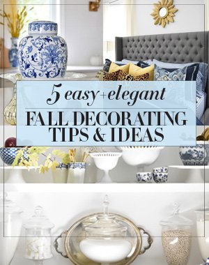 FIVE EASY AND ELEGANT FALL DECORATING TIPS