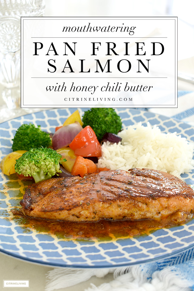 Twenty minute pan fried salmon with a delicious honey chili butter spread.